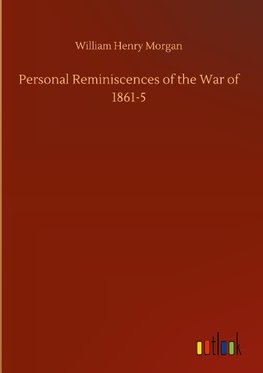 Personal Reminiscences of the War of 1861-5