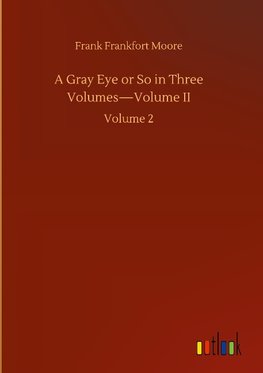 A Gray Eye or So in Three Volumes-Volume II