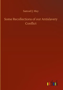 Some Recollections of our Antislavery Conflict