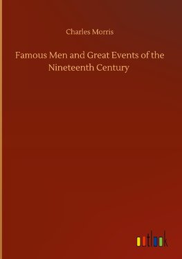 Famous Men and Great Events of the Nineteenth Century