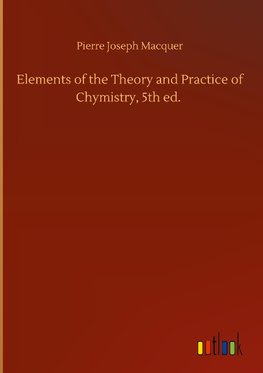 Elements of the Theory and Practice of Chymistry, 5th ed.