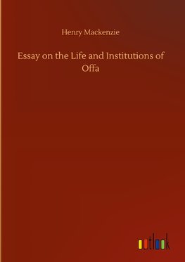 Essay on the Life and Institutions of Offa