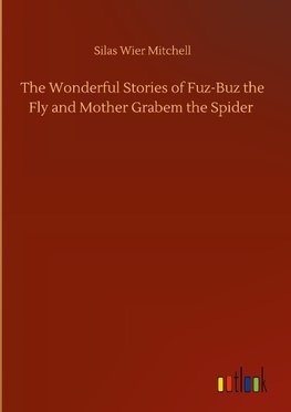 The Wonderful Stories of Fuz-Buz the Fly and Mother Grabem the Spider