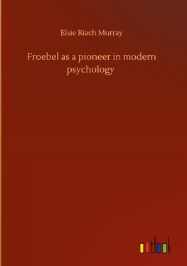 Froebel as a pioneer in modern psychology