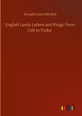 English Lands Letters and Kings: From Celt to Tudor