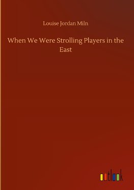 When We Were Strolling Players in the East