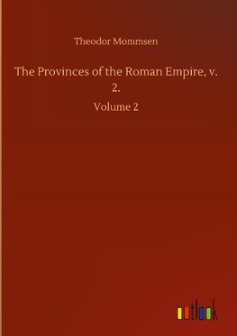 The Provinces of the Roman Empire, v. 2.