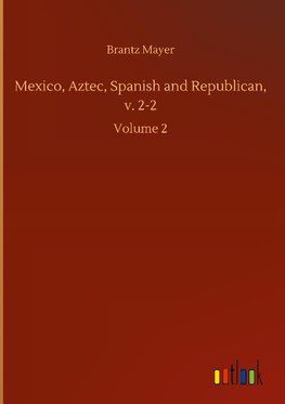 Mexico, Aztec, Spanish and Republican, v. 2-2