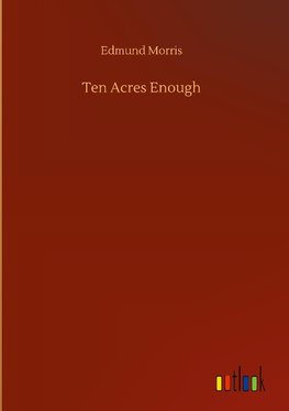 Ten Acres Enough