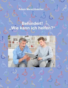 Behindert! "Wie kann ich helfen"?