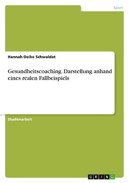 Gesundheitscoaching. Darstellung anhand eines realen Fallbeispiels