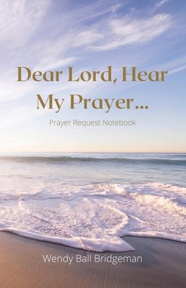 "Dear Lord, Hear My Prayer..."