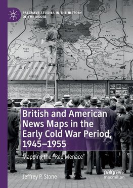 British and American News Maps in the Early Cold War Period, 1945-1955