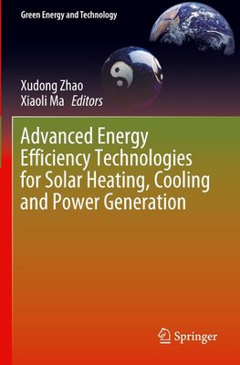 Advanced Energy Efficiency Technologies for Solar Heating, Cooling and Power Generation