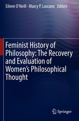 Feminist History of Philosophy: The Recovery and Evaluation of Women's Philosophical Thought