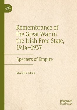 Remembrance of the Great War in the Irish Free State, 1914-1937