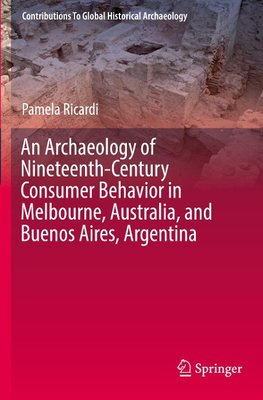 An Archaeology of Nineteenth-Century Consumer Behavior in Melbourne, Australia, and Buenos Aires, Argentina