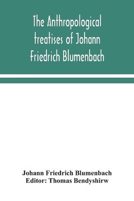 The anthropological treatises of Johann Friedrich Blumenbach