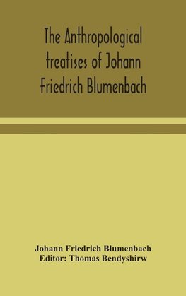 The anthropological treatises of Johann Friedrich Blumenbach