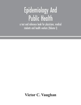 Epidemiology and public health; a text and reference book for physicians, medical students and health workers (Volume I)