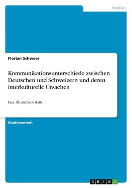 Kommunikationsunterschiede zwischen Deutschen und Schweizern und deren interkulturelle Ursachen