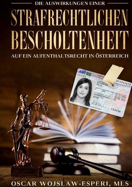 Die Auswirkungen einer strafrechtlichen Bescholtenheit auf ein Aufenthaltsrecht in Österreich