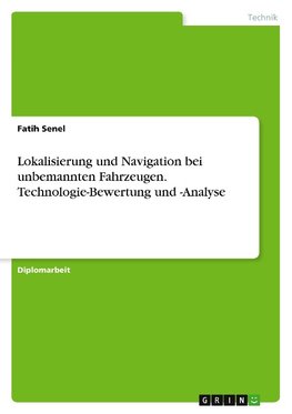 Lokalisierung und Navigation bei unbemannten Fahrzeugen. Technologie-Bewertung und -Analyse