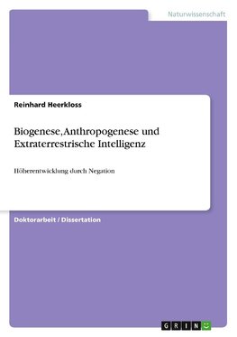 Biogenese, Anthropogenese und Extraterrestrische Intelligenz