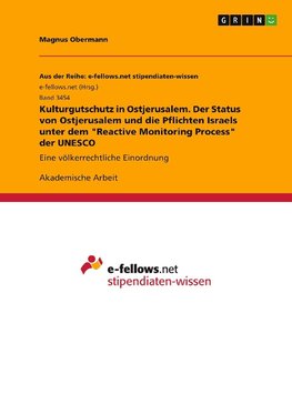 Kulturgutschutz in Ostjerusalem. Der Status von Ostjerusalem und die Pflichten Israels unter dem "Reactive Monitoring Process" der UNESCO