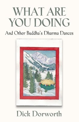 WHAT ARE YOU DOING? And Other Buddha's Dharma Dances