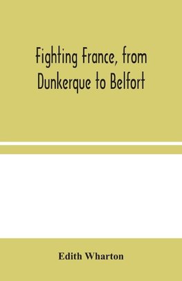 Fighting France, from Dunkerque to Belfort