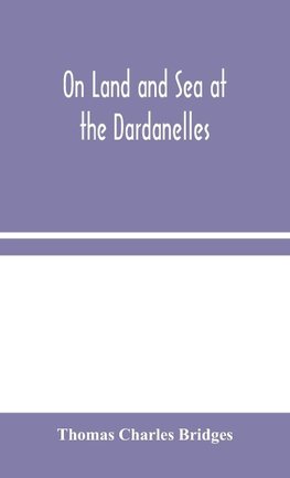 On Land and Sea at the Dardanelles