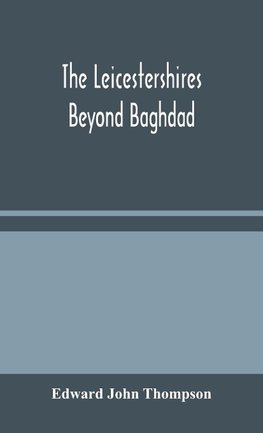 The Leicestershires Beyond Baghdad