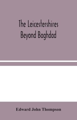 The Leicestershires Beyond Baghdad