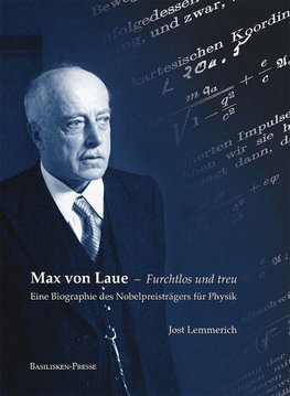 Max von Laue - Furchtlos und treu