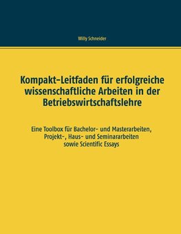 Kompakt-Leitfaden für erfolgreiche wissenschaftliche Arbeiten in der Betriebswirtschaftslehre