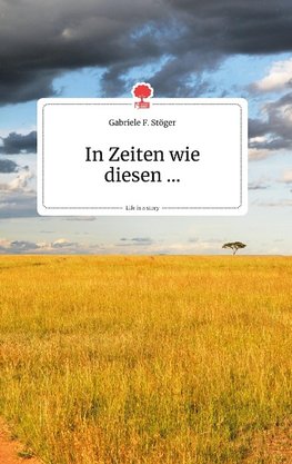 In Zeiten wie diesen... Life is a Story