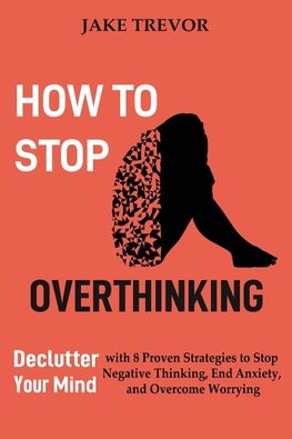 How to Stop Overthinking