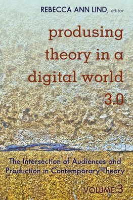 Produsing Theory in a Digital World 3.0