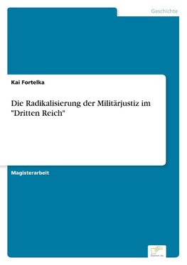 Die Radikalisierung der Militärjustiz im "Dritten Reich"