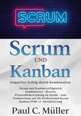 Scrum und Kanban - Doppelter Erfolg durch Kombination