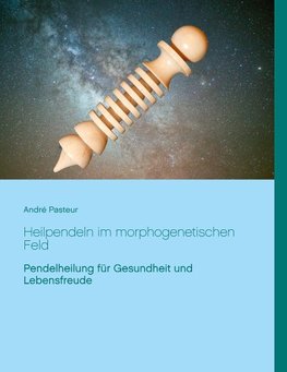 Heilpendeln im morphogenetischen Feld