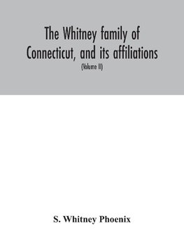 The Whitney family of Connecticut, and its affiliations