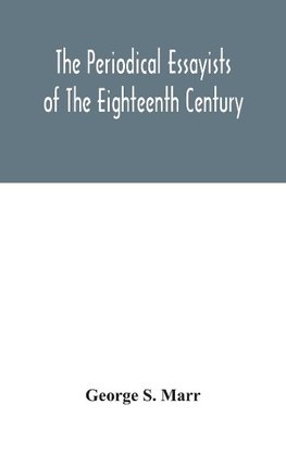 The periodical essayists of the eighteenth century. With illustrative extracts from the rarer periodicals