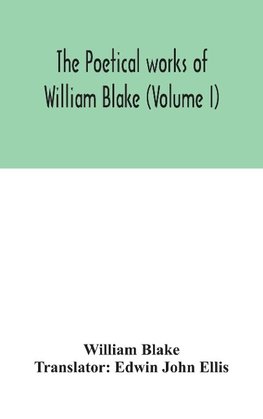 The poetical works of William Blake (Volume I)