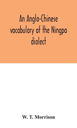 An Anglo-Chinese vocabulary of the Ningpo dialect