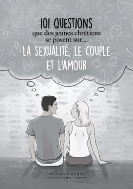 101 questions que des jeunes chrétiens se posent sur ... la sexualité, le couple et l'amour