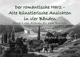 Der romantische Harz - Alte künstlerische Ansichten in vier Bänden