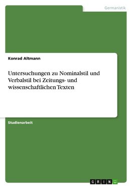 Untersuchungen zu Nominalstil und Verbalstil bei Zeitungs- und wissenschaftlichen Texten