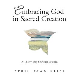 Embracing God in Sacred Creation